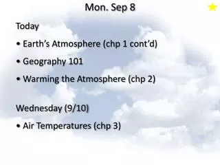 Today Earth’s Atmosphere ( chp 1 cont’d) Geography 101 Warming the Atmosphere ( chp 2)