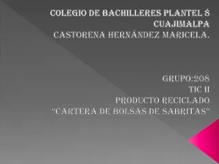 Colegio de Bachilleres Plantel 8 Cuajimalpa Castorena Hernández Maricela. GRUPO:208 TIC II