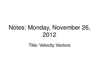 Notes: Monday, November 26, 2012