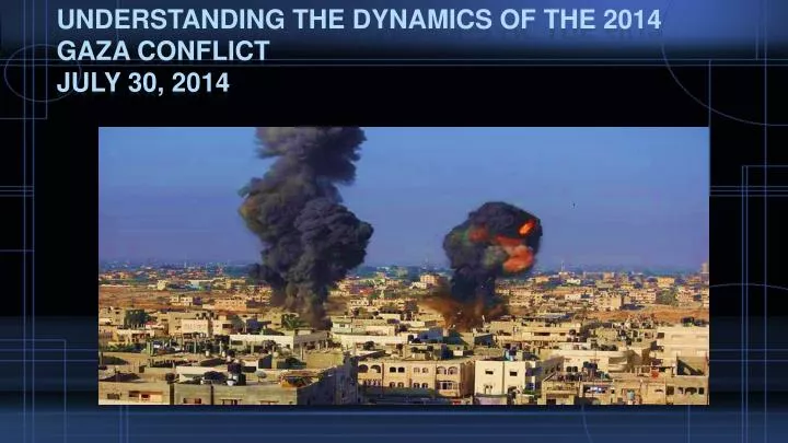 understanding the dynamics of the 2014 gaza conflict july 30 2014