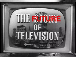 THE FUTURE OF TELEVISION