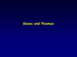 Gases and Plasmas