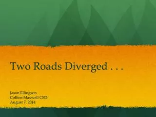 Two Roads Diverged . . .