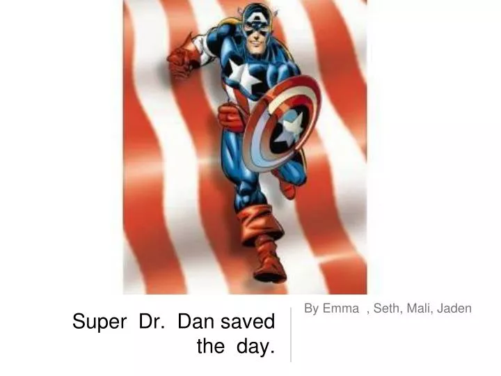 super dr dan saved the day