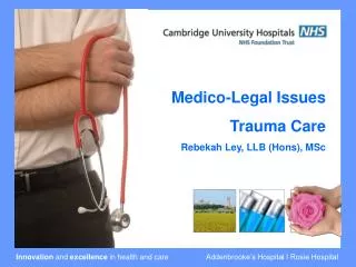 Medico-Legal Issues Trauma Care Rebekah Ley, LLB (Hons), MSc