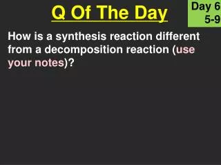 How is a synthesis reaction different from a decomposition reaction ( use your notes )?