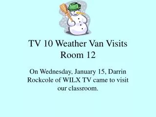 TV 10 Weather Van Visits Room 12