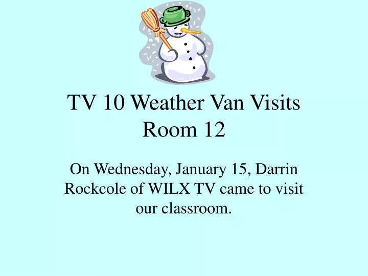 tv 10 weather van visits room 12