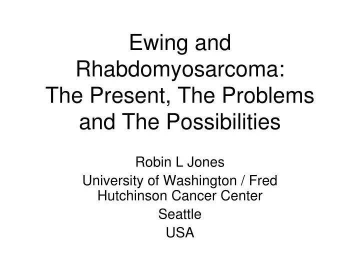 ewing and rhabdomyosarcoma the present the problems and the possibilities