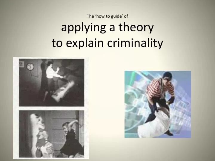 the how to guide of applying a theory to explain criminality