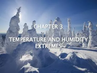CHAPTER 3 TEMPERATURE AND HUMIDITY EXTREMES