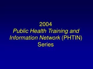 2004 Public Health Training and Information Network (PHTIN) Series