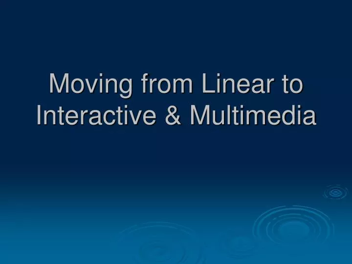 moving from linear to interactive multimedia
