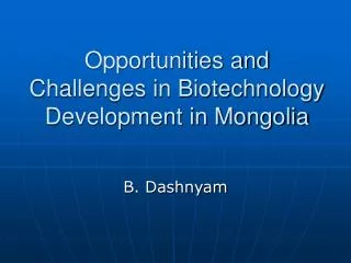 Opportunities and Challenges in Biotechnology Development in Mongolia