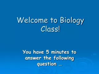 Welcome to Biology Class!