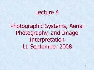 Lecture 4 Photographic Systems, Aerial Photography, and Image Interpretation 11 September 2008