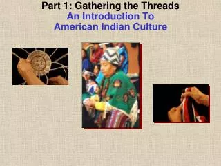 Part 1: Gathering the Threads An Introduction To American Indian Culture