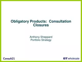 Obligatory Products: Consultation Closures