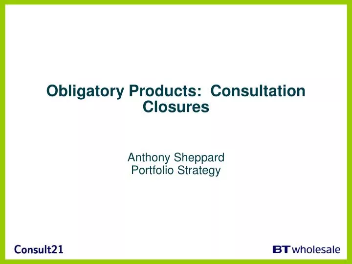 obligatory products consultation closures