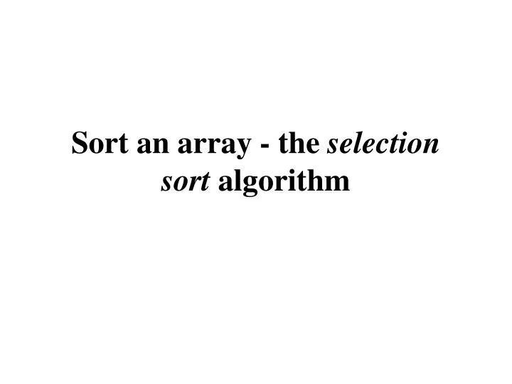 sort an array the selection sort algorithm