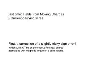 Last time: Fields from Moving Charges &amp; Current-carrying wires