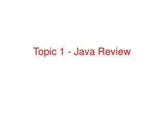 Topic 1 - Java Review