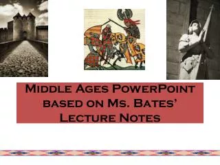 Middle Ages PowerPoint based on Ms. Bates’ Lecture Notes