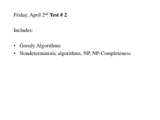 Friday, April 2 nd Test # 2 Includes: Greedy Algorithms