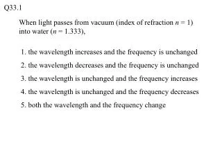 When light passes from vacuum (index of refraction n = 1) into water ( n = 1.333),