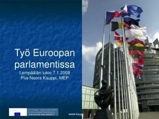 Työ Euroopan parlamentissa Lempäälän lukio 7.1.2008 Piia-Noora Kauppi, MEP