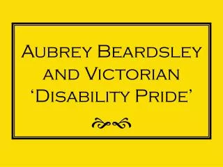 Aubrey Beardsley and Victorian ‘Disability Pride’ ef