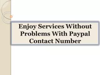Enjoy Services Without Problems With Paypal Contact Number