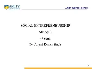 SOCIAL ENTREPRENEURSHIP MBA(E) 4 th Sem . Dr. Anjani Kumar Singh