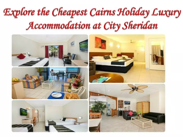 explore the cheapest cairns holiday luxury accommodation at city sheridan