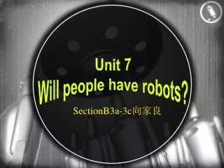 Unit 7 Will people have robots?