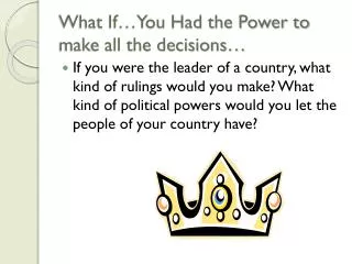 What If…You Had the Power to make all the decisions…