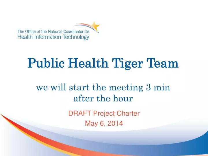 public health tiger team we will start the meeting 3 min after the hour