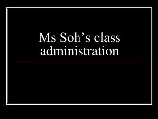 Ms Soh’s class administration