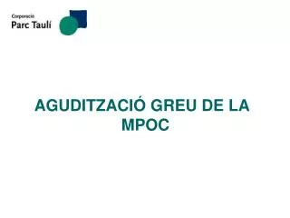 AGUDITZACIÓ GREU DE LA 				MPOC