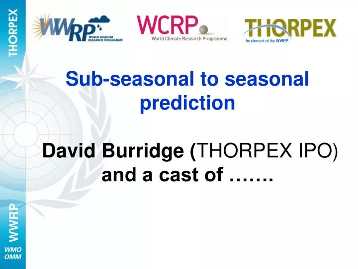 sub seasonal to seasonal prediction david burridge thorpex ipo and a cast of