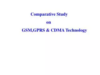 Comparative Study on GSM,GPRS &amp; CDMA Technology