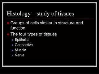 Histology – study of tissues