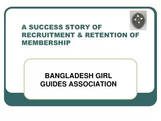 A SUCCESS STORY OF RECRUITMENT &amp; RETENTION OF MEMBERSHIP