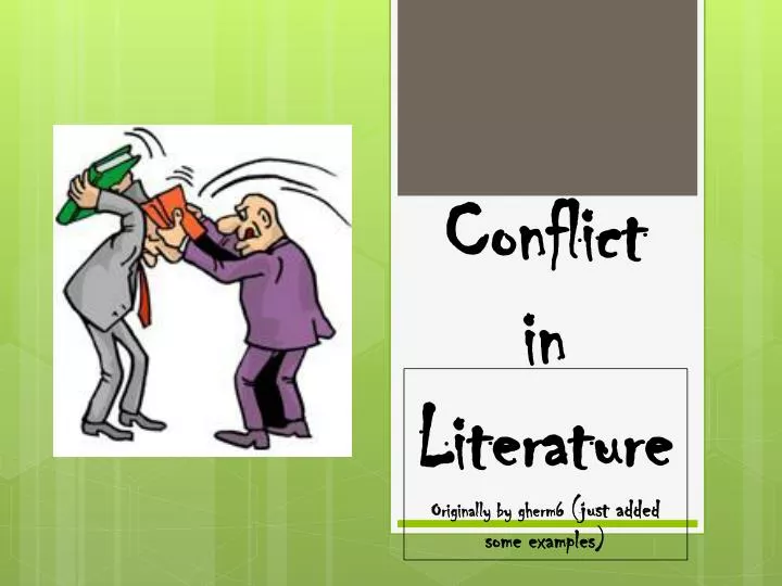 conflict in literature originally by gherm6 just added some examples