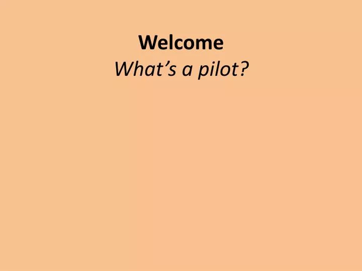 welcome what s a pilot