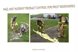 HAZ MAT INCIDENT PRODUCT CONTROL FOR FIRST RESPONDERS