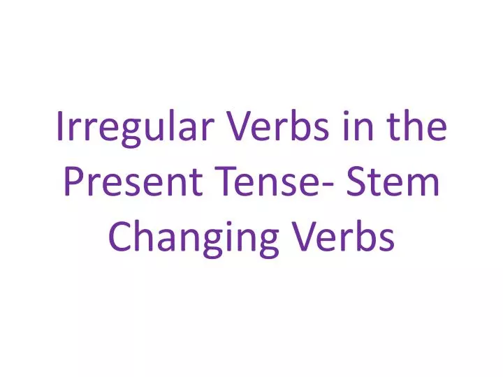 irregular verbs in the present tense stem changing verbs