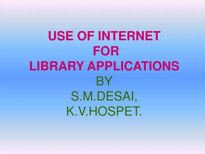 use of internet for library applications by s m desai k v hospet