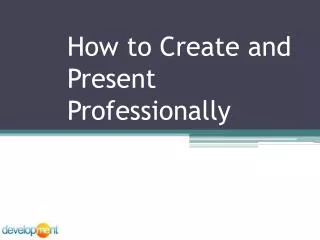 How to Create and Present Professionally