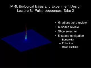 fMRI: Biological Basis and Experiment Design Lecture 8: Pulse sequences, Take 2